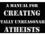 A Manual for Creating [totally unreasonable]&nbsp;Atheists